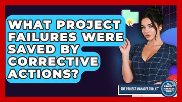 What Project Failures Were Saved By Corrective Actions? - The Project Manager Toolkit