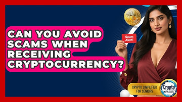 Can You Avoid Scams When Receiving Cryptocurrency? - Crypto Simplified for Seniors