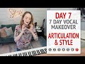 Day 7 Articulation &amp; Style - 7 Day Vocal Makeover