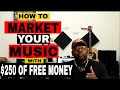 🔴 HOW TO MARKET & PROMOTE YOUR MUSIC with $250 of FREE MONEY I'll show you