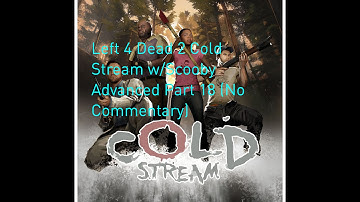 Left 4 Dead 2 Cold Stream w/Scooby Advanced Part 18 (FINAL) (No Commentary)