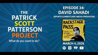 David Sahadi (Sports & Wrestling Media Producer) - The Patrick Scott Patterson Project #34 Profile