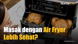 Memasak menggunakan Air Fryer Sehat dan Aman?
