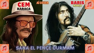 SANA EL PENÇE DURMAM - CEM KARACA & BARIŞ MANÇO (ai cover)
