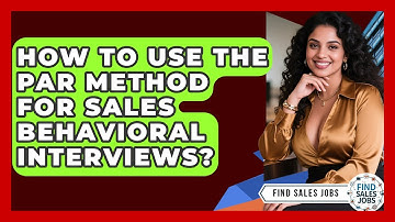 How To Use The PAR Method For Sales Behavioral Interviews? - Find Sales Jobs