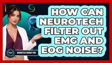 How Can Neurotech Filter Out EMG And EOG Noise? - Neurotech Insight Pro