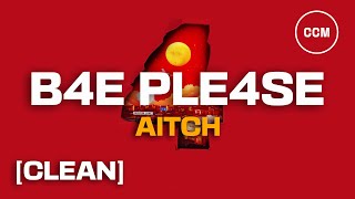 Aitch - B4E PLE4SE [CLEAN] Update