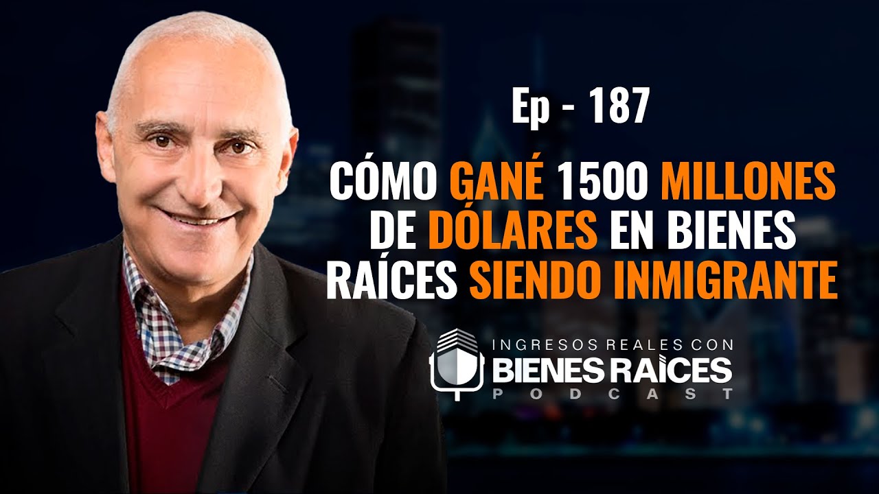 Cómo Gané 1500 Millones de Dólares en Bienes Raíces Siendo Inmigrante