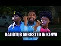Kalistus Arrested In Kenya YawaSkits