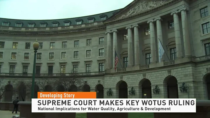 Supreme Court Rules Against EPA in WOTUS Case: Landmark Decision Reshapes Environmental Regulations