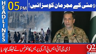 Punishments To May 9th Criminals | DG ISPR's Shocking Press Conference | Headlines 05 PM | 92 News