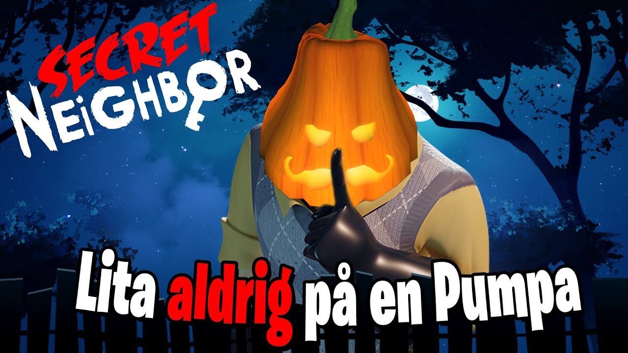 Lita Aldrig på en Pumpa | Secret Neighbor | del 2