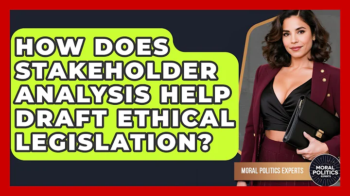 How Does Stakeholder Analysis Help Draft Ethical Legislation? - Moral Politics Experts