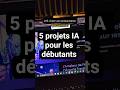 5 projets IA pour débutants 🚀