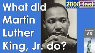 85 What did Martin Luther King, Jr. do? 100 Questions for 2008 US Citizenship Test & Guided Reading