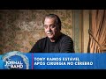 Tony Ramos está estável e lúcido após cirurgia no cérebro | Jornal da Band