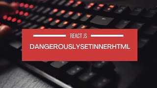 What is DangerouslySetInnerHTML in React JS ? Prevent Common XSS (Cross Side Scripting) Attacks