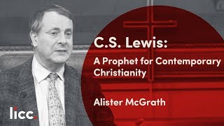 C.S. Lewis: A Prophet for Contemporary Christianity | Alister McGrath | LICC