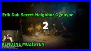 Kendine Müzisyen - Erik Dalı Secret Neighbor Oynuyor