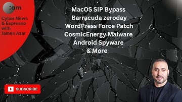 Cyber News: MacOS SIP Bypass, Barracuda zeroday, WordPress Force Patch, CosmicEnergy Malware & More