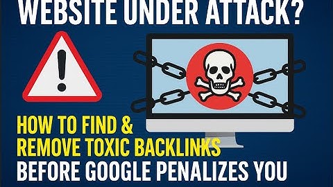 Website Under Attack? How to Find & Remove Toxic Backlinks Before Google Penalizes You