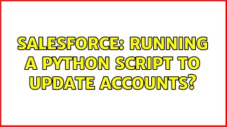 Salesforce: Running a python script to update accounts?