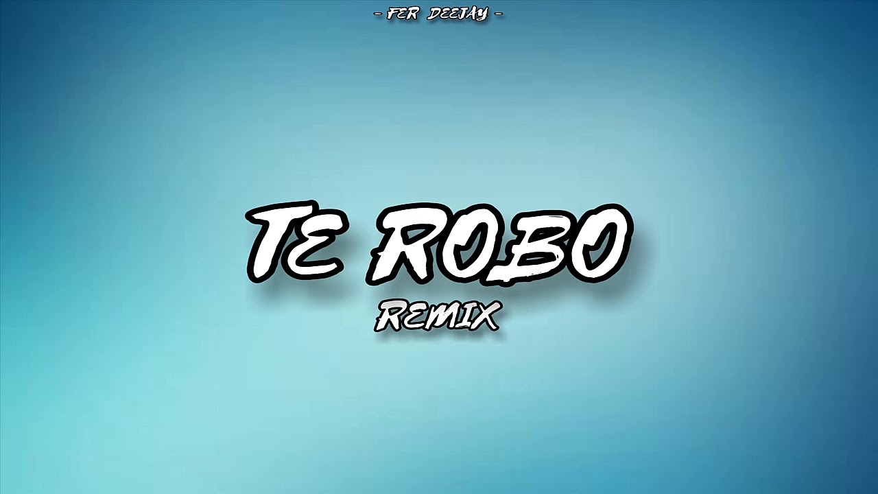 Te Robo Remix 2k20 Fer Deejay Youtube