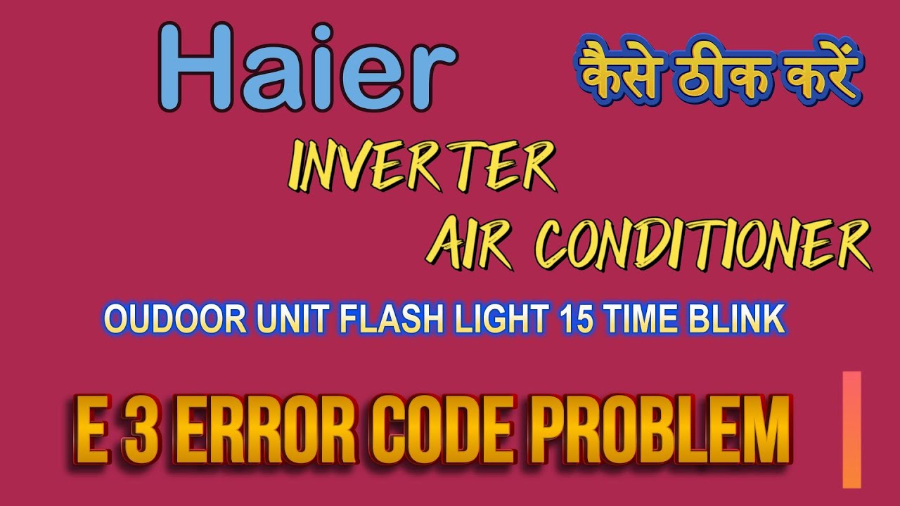 How to solve haier inverter ac E3 error code problem| haier ac me E3 kaise thik kare