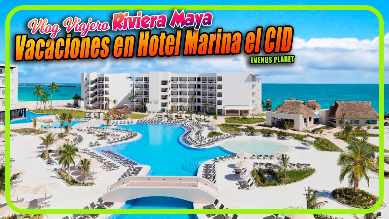 Vlog Viajero Riveira Maya   Visitando el Hotel Marina El Cid Spa And Beach Resort & Ventus At Marina