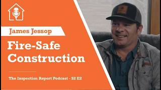The Inspection Report | S2 E2 | Fire-Safe Construction | State Deputy Fire Marshall, James Jessop
