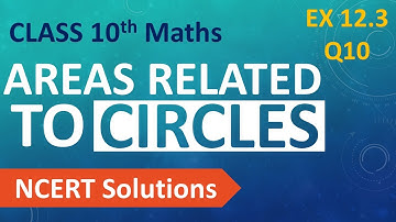 Class 10 Maths | Chapter 12 | Areas Related to Circles | Exercise 12.3 - Q10 | NCERT Solutions