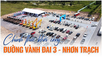 Chính thức khởi công đường Vành Đai 3 - Nhơn Trạch.