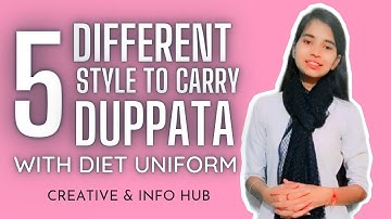 How to carry Duppata with DIET Unifrom || 5 different ways || Creative & Info Hub