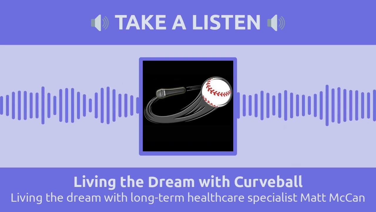 Living the dream with long-term healthcare specialist Matt McCan | Living the Dream with Curveball