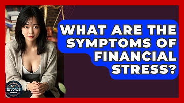 What Are The Symptoms Of Financial Stress? - Get Divorce Answers