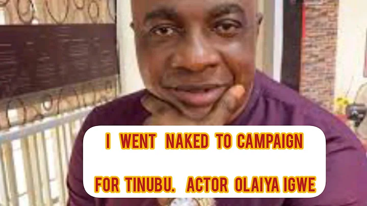 Why I Went N*ked To Campaign For Tinubu’s Presidency - Actor Olaiya IGWE #actors