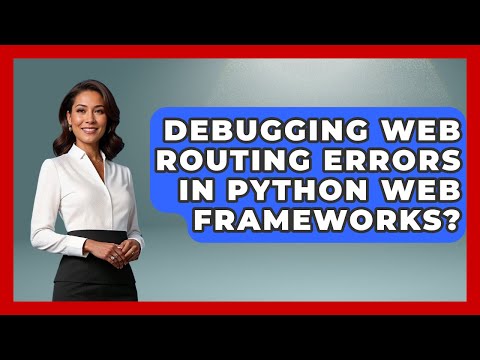 Debugging Web Routing Errors In Python Web Frameworks? - Python Code School