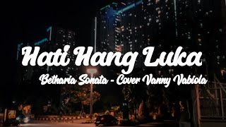 Hati Yang Luka - Betharia Sonata / Cover Vanny Vabiola ( lirik )