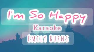Emily Burns - I'm So Happy Karaoke  (Instrumental with lyrics)