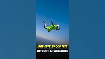 Jump Over 25,000 Feet Without A Parachute.
