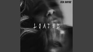 Video thumbnail of "FKA Rayne - Loathe"