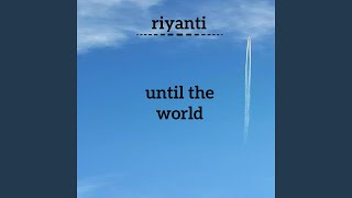 until the world