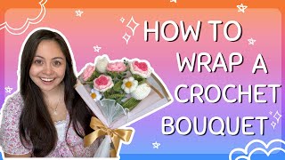 crochet bouquet wrapping tutorial + get to know me q&a