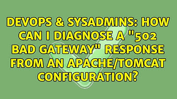 How can I diagnose a "502 Bad Gateway" response from an Apache/Tomcat configuration?