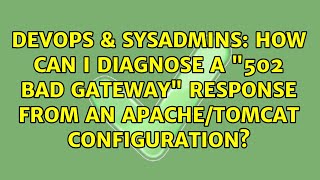 Celebrity How can I diagnose a "502 Bad Gateway" response from an Apache/Tomcat configuration? Wealth