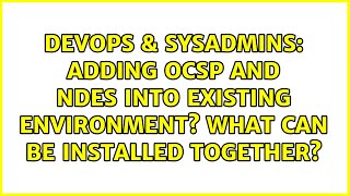 DevOps & SysAdmins: Adding OCSP and NDES into existing environment? What can be installed together?