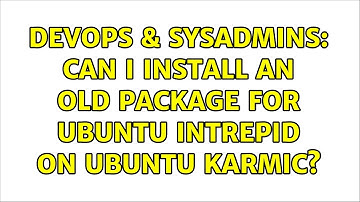 DevOps & SysAdmins: Can I install an old package for Ubuntu Intrepid on Ubuntu Karmic?