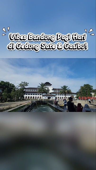 Gedung Sate dan Lapangan Gasibu, Ikon Bandung yang Wajib Dikunjungi!