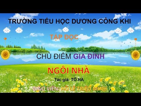 BÀI GIẢNG TẬP ĐỌC - NGÔI NHÀ - LỚP 1 - Tuần 28