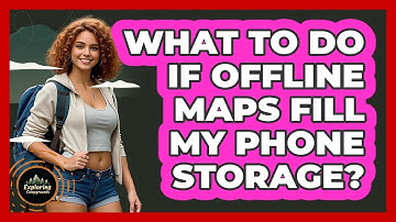 What To Do If Offline Maps Fill My Phone Storage?